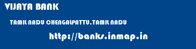 VIJAYA BANK  TAMIL NADU CHENGALPATTU,TAMIL NADU    banks information 